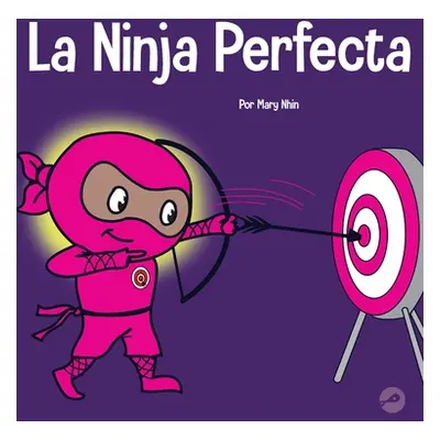 "La Ninja Perfecta: Un libro para nios sobre cmo desarrollar una mentalidad de crecimiento" - ""