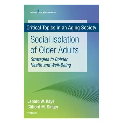 "Social Isolation of Older Adults: Strategies to Bolster Health and Well-Being" - "" ("Kaye Lena