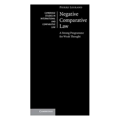 "Negative Comparative Law: A Strong Programme for Weak Thought" - "" ("Legrand Pierre")(Pevná va