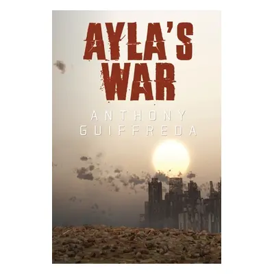 "Ayla's War" - "" ("Guiffreda Anthony")(Paperback)