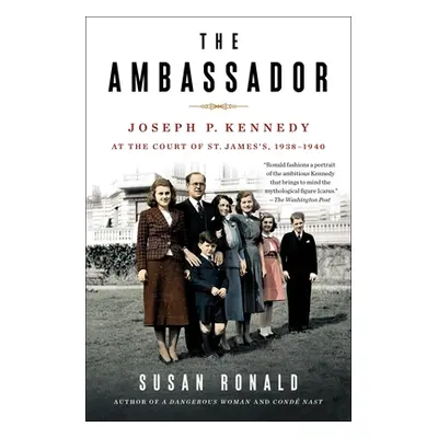 "The Ambassador: Joseph P. Kennedy at the Court of St. James's 1938-1940" - "" ("Ronald Susan")(