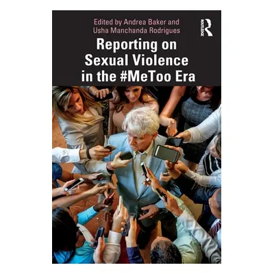 "Reporting on Sexual Violence in the #Metoo Era" - "" ("Baker Andrea")(Paperback)