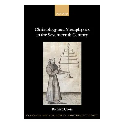 "Christology and Metaphysics in the Seventeenth Century" - "" ("Cross Richard")(Pevná vazba)