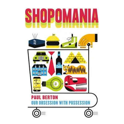 "Shopomania: Our Obsession with Possession" - "" ("Berton Paul")(Pevná vazba)