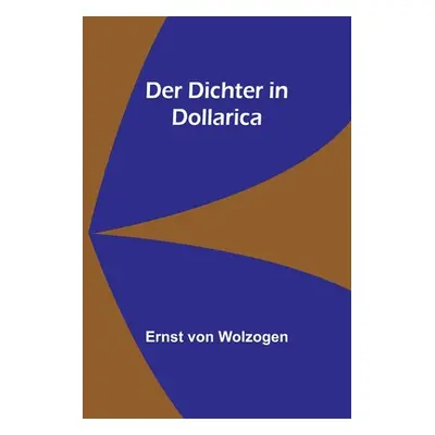 "Der Dichter in Dollarica" - "" ("Von Wolzogen Ernst")(Paperback)