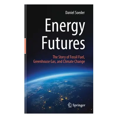 "Energy Futures: The Story of Fossil Fuel, Greenhouse Gas, and Climate Change" - "" ("Soeder Dan