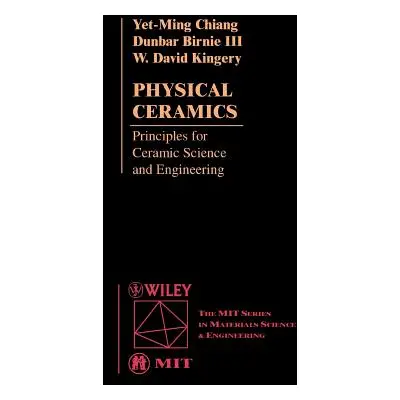 "Physical Ceramics: Principles for Ceramic Science and Engineering" - "" ("Chiang Yet-Ming")(Pap