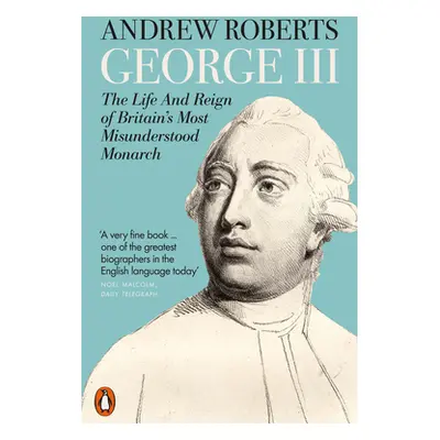 "George III" - "The Life and Reign of Britain's Most Misunderstood Monarch" ("Roberts Andrew")(P