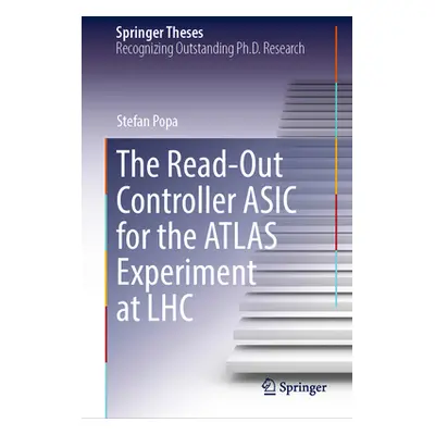 "The Read-Out Controller ASIC for the Atlas Experiment at Lhc" - "" ("Popa Stefan")(Pevná vazba)