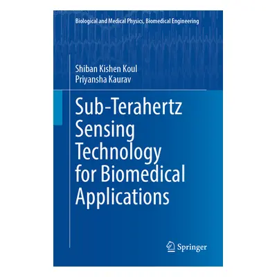 "Sub-Terahertz Sensing Technology for Biomedical Applications" - "" ("Koul Shiban Kishen")(Pevná