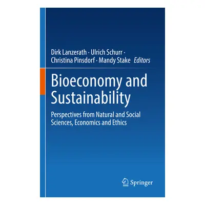 "Bioeconomy and Sustainability: Perspectives from Natural and Social Sciences, Economics and Eth