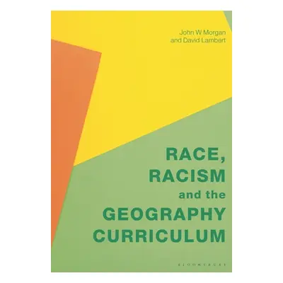 "Race, Racism and the Geography Curriculum" - "" ("Morgan John")(Paperback)