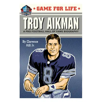 "Game for Life: Troy Aikman" - "" ("Hill Clarence")(Library Binding)