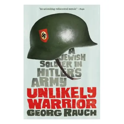 "Unlikely Warrior: A Jewish Soldier in Hitler's Army" - "" ("Rauch Georg")(Paperback)