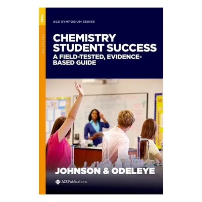 "Chemistry Student Success" - "A Field-tested, Evidence-based Guide" ("")(Pevná vazba)