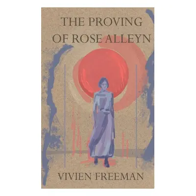 "The Proving of Rose Alleyn" - "" ("Freeman Vivien")(Paperback)