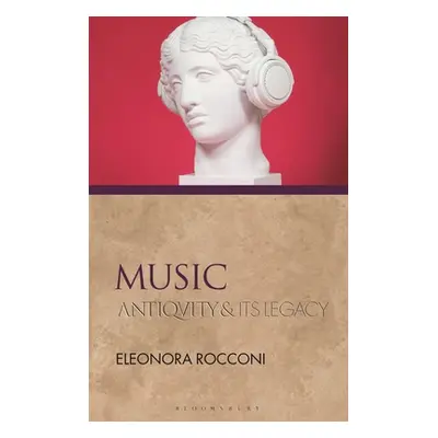 "Music: Antiquity and Its Legacy" - "" ("Rocconi Eleonora")(Paperback)