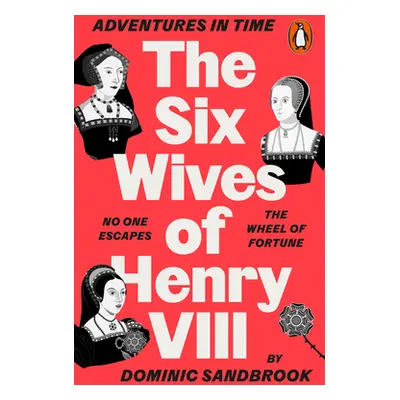 "Adventures in Time: The Six Wives of Henry VIII" - "" ("Sandbrook Dominic")(Paperback / softbac