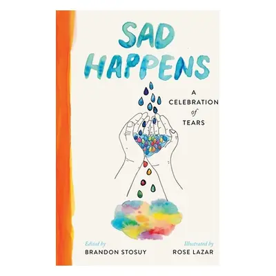 "Sad Happens: A Celebration of Tears" - "" ("Stosuy Brandon")(Pevná vazba)