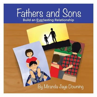 "Fathers and Sons: Build an Everlasting Relationship" - "" ("Downing Miranda Jaye")(Paperback)