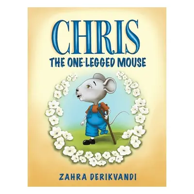 "Chris the One-Legged Mouse" - "" ("Derikvandi Zahra")(Paperback)