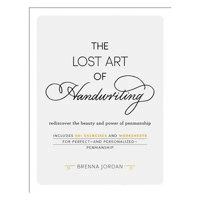 "The Lost Art of Handwriting: Rediscover the Beauty and Power of Penmanship" - "" ("Jordan Brenn