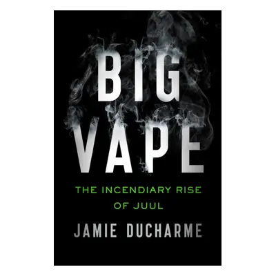 "Big Vape" - "The Incendiary Rise of Juul" ("Ducharme Jamie")(Paperback / softback)