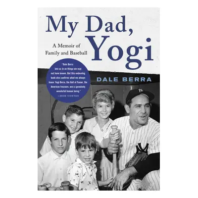 "My Dad, Yogi: A Memoir of Family and Baseball" - "" ("Berra Dale")(Paperback)