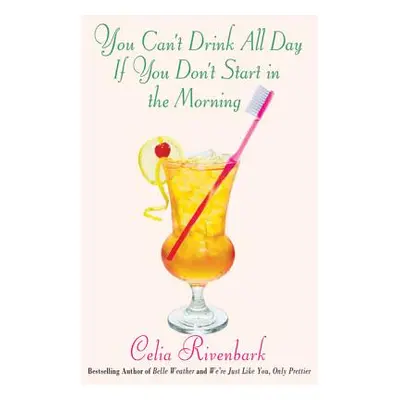 "You Can't Drink All Day If You Don't Start in the Morning" - "" ("Rivenbark Celia")(Paperback)