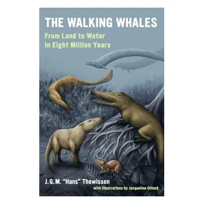 "The Walking Whales: From Land to Water in Eight Million Years" - "" ("Thewissen J. G. M. Hans")