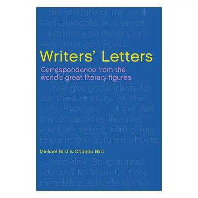 "Writers' Letters: Jane Austen to Chinua Achebe" - "" ("Bird Michael")(Pevná vazba)