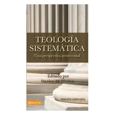 "Teologia Sistematica: Una Perspectiva Pentecostal = Systematic Theology" - "" ("Horton Stanley 