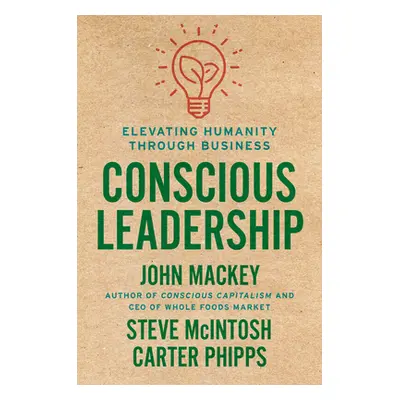 "Conscious Leadership: Elevating Humanity Through Business" - "" ("Mackey John")(Pevná vazba)