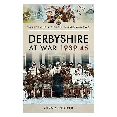 "Derbyshire at War 1939-45" - "" ("Cooper Glynis")(Paperback)