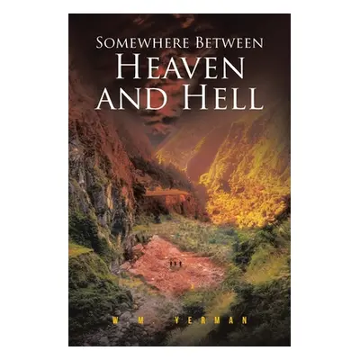 "Somewhere Between Heaven and Hell" - "" ("Yerman W. M.")(Paperback)