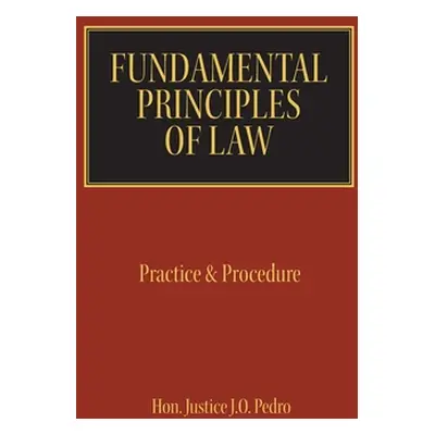 "Fundamental Principles of Law: Practice & Procedure" - "" ("Pedro Justice J. O.")(Pevná vazba)