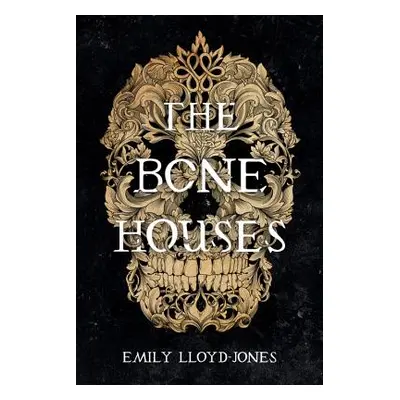 "The Bone Houses" - "" ("Lloyd-Jones Emily")(Pevná vazba)