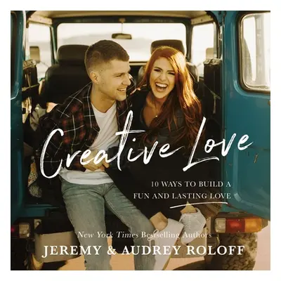 "Creative Love: 10 Ways to Build a Fun and Lasting Love" - "" ("Roloff Jeremy")(Pevná vazba)