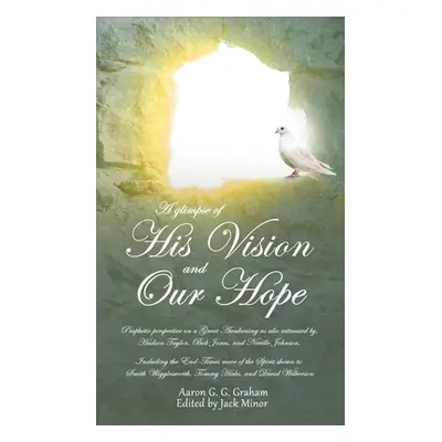 "A glimpse of His Vision and Our Hope" - "" ("Graham Aaron G. G.")(Pevná vazba)