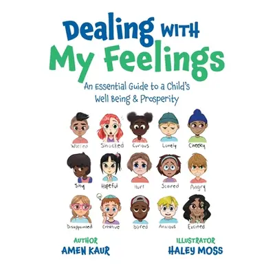 "Dealing With My Feelings: An Essential Guide to a Child's Well Being & Prosperity" - "" ("Kaur 