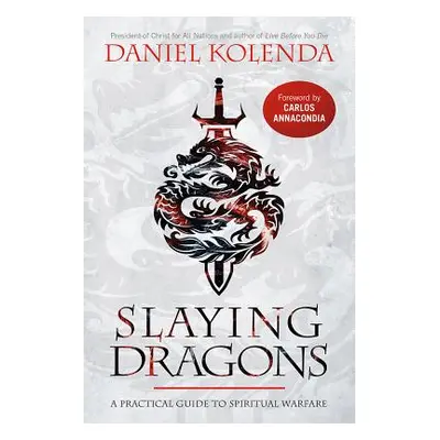 "Slaying Dragons: A Practical Guide to Spiritual Warfare" - "" ("Kolenda Daniel")(Paperback)