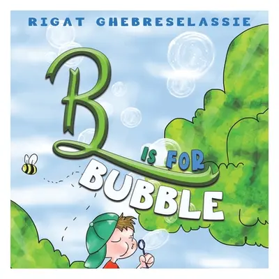 "B Is for Bubble" - "" ("Ghebreselassie Rigat")(Paperback)