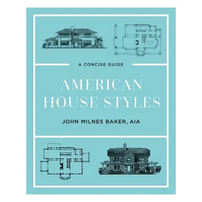 "American House Styles: A Concise Guide" - "" ("Baker John Milnes")(Pevná vazba)