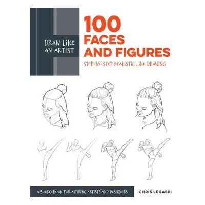 "Draw Like an Artist: 100 Faces and Figures: Step-By-Step Realistic Line Drawing *A Sketching Gu