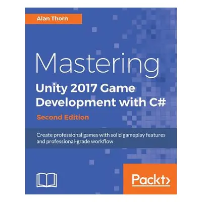 "Mastering Unity 2017 Game Development with C# - Second Edition: Create professional games with 