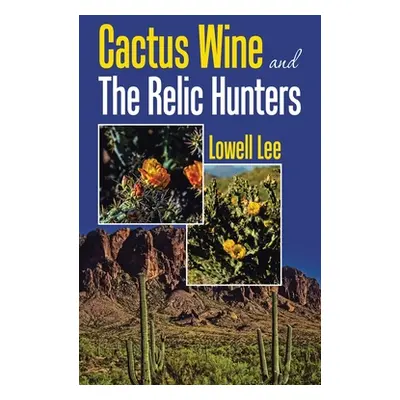 "Cactus Wine and the Relic Hunters" - "" ("Lee Lowell")(Pevná vazba)