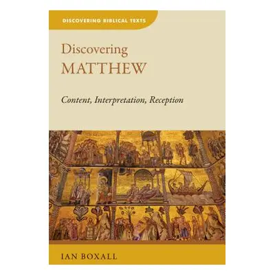 "Discovering Matthew: Content, Interpretation, Reception" - "" ("Boxall Ian")(Paperback)