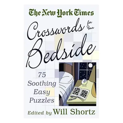 "The New York Times Crosswords for Your Bedside: 75 Soothing, Easy Puzzles" - "" ("New York Time