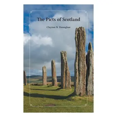 "The Picts of Scotland" - "" ("Donoghue Clayton N.")(Paperback)