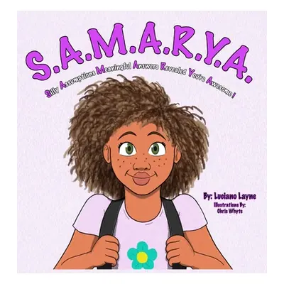 "S.A.M.A.R.Y.A.: Silly Assumptions Meaningful Answers Revealed You're Awesome" - "" ("Layne Luci